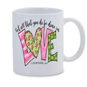 Let all be done in Love White Mug