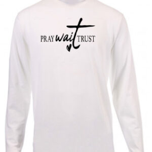 Pray Wait Trust Long T-Shirt